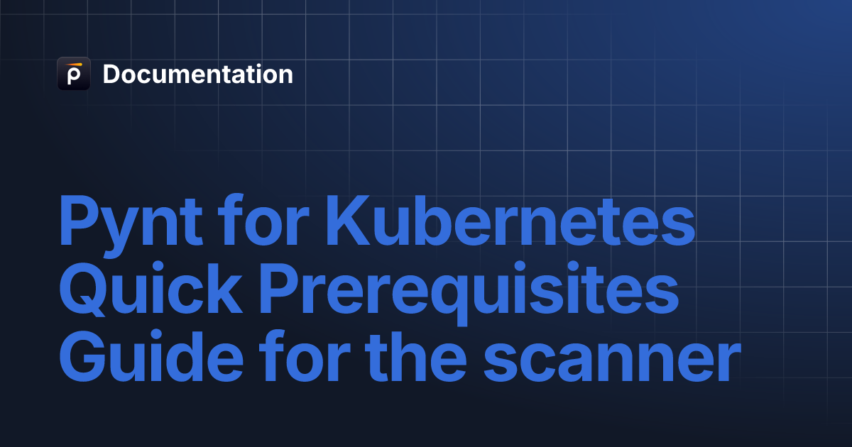 Pynt for Kubernetes Quick Prerequisites Guide for the scanner ...